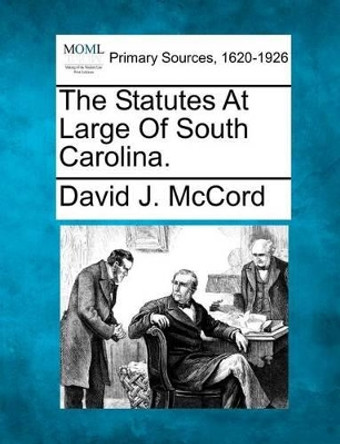 The Statutes at Large of South Carolina. by David J McCord 9781277096194