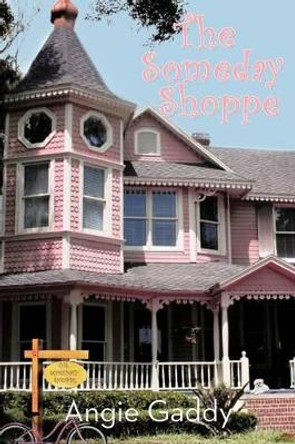 The Someday Shoppe by Angie Gaddy 9781475948325