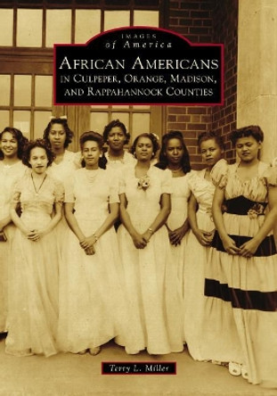 African Americans in Culpeper, Orange, Madison and Rappahannock Counties by Terry L. Miller 9781467129947