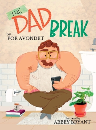 The Dad Break by Poe Avondet 9780990874829