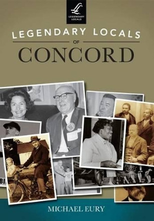 Legendary Locals of Concord by Michael Eury 9781467101011