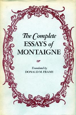 The Complete Essays of Montaigne by Michel Eyquem de Montaigne