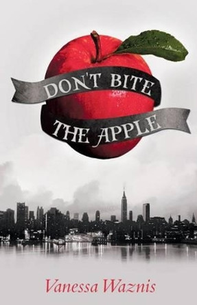 Don't Bite the Apple by Vanessa Waznis 9781475973730