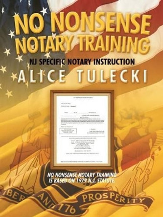 No Nonsense Notary Training: N.J. State Specific Notary Public Training by Alice Tulecki 9781475977974
