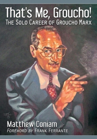 That's Me, Groucho!: The Solo Career of Groucho Marx by Matthew Coniam 9781476663739