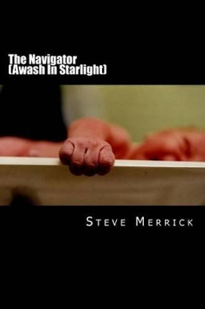 The Navigator (Awash In Starlight): Awash In Starlight by Steve Merrick Mr 9781477556023