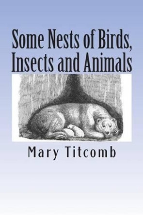 Some Nests of Birds, Insects and Animals by Mary Titcomb 9781477653920