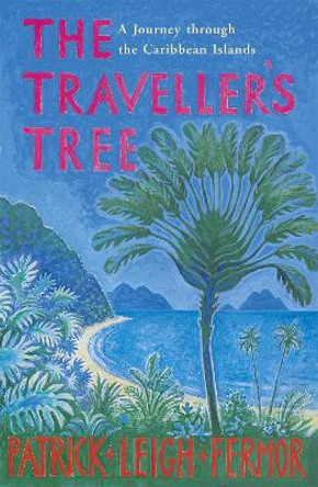 The Traveller's Tree: A Journey through the Caribbean Islands by Patrick Leigh Fermor