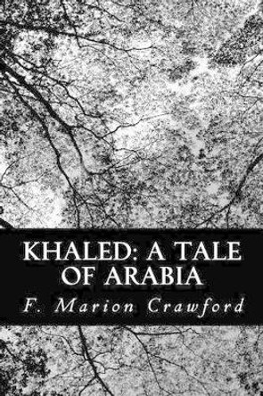 Khaled: A Tale of Arabia by F Marion Crawford 9781477666616