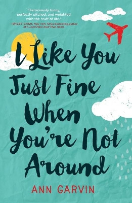 I Like You Just Fine When You're Not Around by Ann Garvin 9781440595455