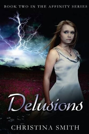 Delusions: Book Two In The Affinity Series by Christina Smith 9781478337102