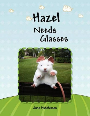 Hazel Needs Glasses by Jane Hutchinson 9781453527832