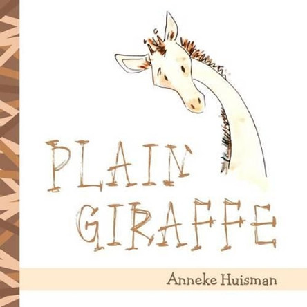 Plain Giraffe by Anneke Huisman 9781478398233