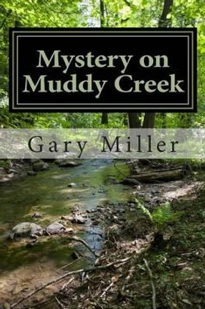 Mystery on Muddy Creek by Gary a Miller 9781478373315