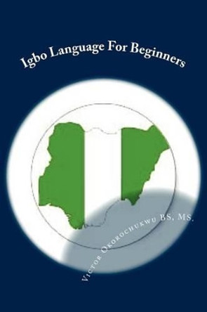 Igbo Language For Beginners: Introduction to Igbo Language by B S M S Victor C Okorochukwu 9781479184163