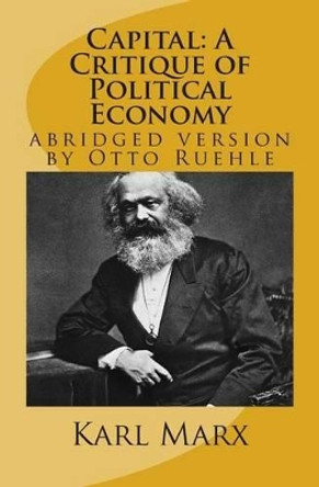 Capital: A Critique of Political Economy: abridged version by Otto Ruehle by Leon Trotzky 9781480006300