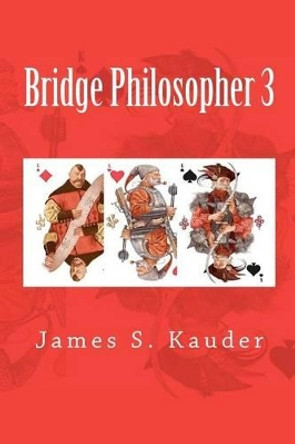 Bridge Philosopher 3 by James S Kauder 9781477675878