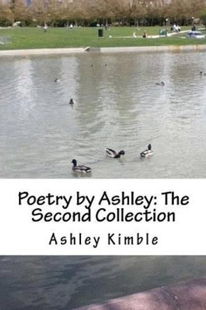 Poetry by Ashley: The Second Collection by Ashley Kimble 9781479117048