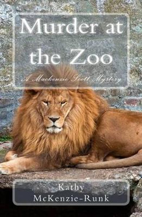 Murder at the Zoo: A Mackenzie Scott Mystery by Kathy McKenzie-Runk 9781479126309