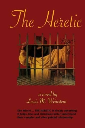 The Heretic by Lewis M Weinstein 9781475082845