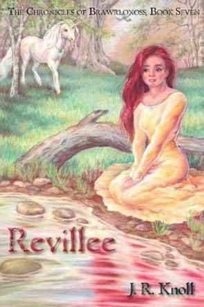 Revillee: The Chronicles of Brawrloxoss, Book Seven by J R Knoll 9781479250141