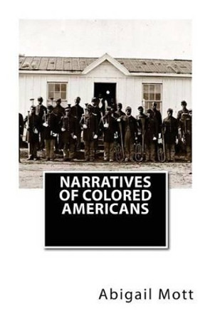 Narratives of Colored Americans by Abigail Mott 9781479292998
