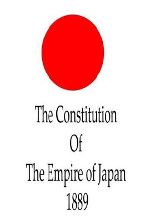 The Constitution of the Empire of Japan, 1889 by Japan Country 9781477444290