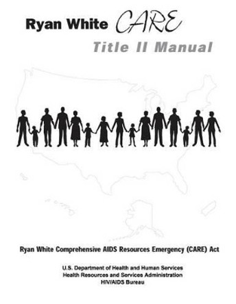 Ryan White CARE Title II Manual by Health Resources and Ser Administration 9781479307258