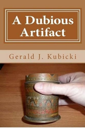 A Dubious Artifact: Colton Banyon Mystery #6 by Gerald J Kubicki 9781479314881