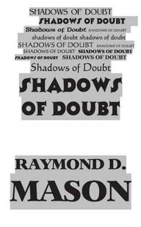 Shadows of Doubt by Raymond D Mason 9781479354320