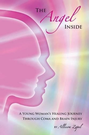 The Angel Inside: A Young Woman's Healing Journey Through Coma and Brain Injury by Catherine Hart 9781480089983