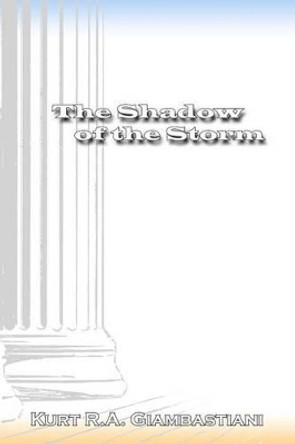 The Shadow of the Storm by Kurt R A Giambastiani 9781480115392