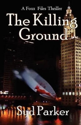 The Killing Ground: A Gray Foxx Thriller by Syd Parker 9781478232919