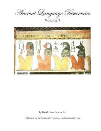 Ancient Language Discoveries, volume 7 by David Grant Stewart Sr 9781480200234