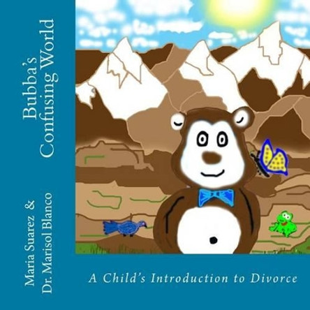 Bubba's Confusing World: A Child's Introduction to Divorce by Marisol Blanco 9781480205208