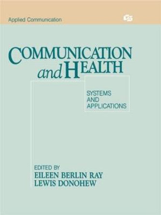 Communication and Health: Systems and Applications by Eileen Berlin Ray