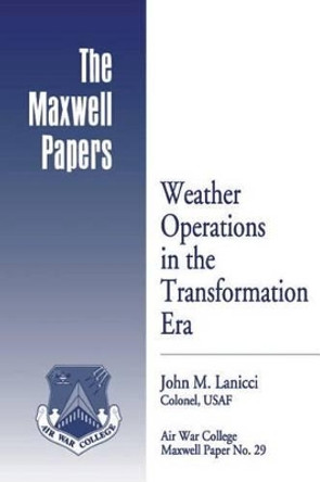 Weather Operations in the Transformation Era: Maxwell Paper No. 29 by Air University Press 9781479387700