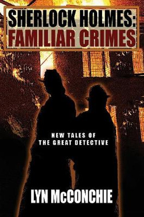 Sherlock Holmes: Familiar Crimes: New Tales of the Great Detective by Lyn McConchie 9781479425815