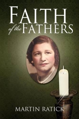 Faith of the Fathers by Martin Ratick 9781479705085