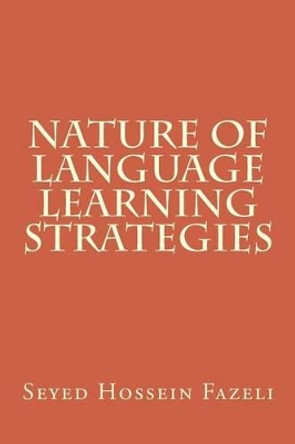 Nature of Language Learning Strategies by Seyed Hossein Fazeli 9781480021778