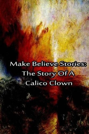 Make Believe Stories: The Story Of A Calico Clown by Laura Lee Hope 9781480029033