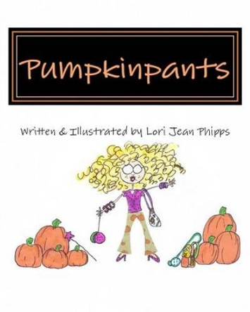 Pumpkinpants by Lori Jean Phipps 9781480069893