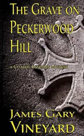 The Grave on Peckerwood Hill by James Gary Vineyard 9781480139831