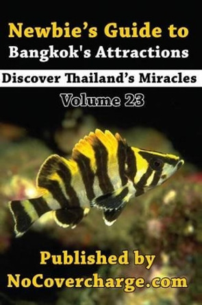 Newbie's Guide to Bangkok's Attractions: Discover Thailand's Miracles Volume 23 by Paradee Turley 9781480175723