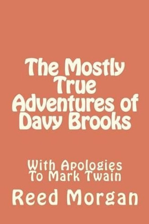 The Mostly True Adventures of Davy Brooks by Reed Morgan 9781480232846