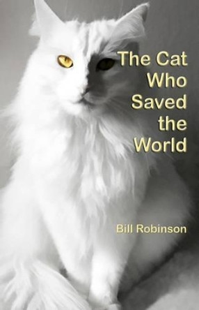 The Cat Who Saved the World by Bill Robinson 9781480239340