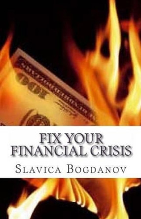 Fix your financial crisis by Slavica Bogdanov 9781480251472