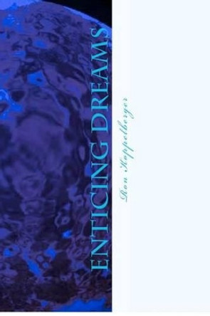 Enticing Dreams: Dreams And Song by Ron W Koppelberger 9781480261259