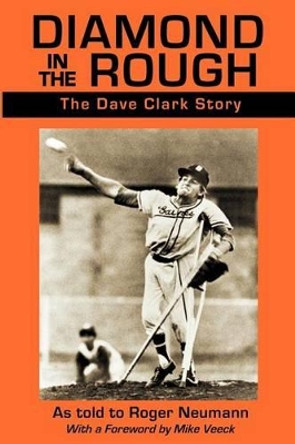 Diamond in the Rough: The Dave Clark Story by Dave Clark 9781463772277