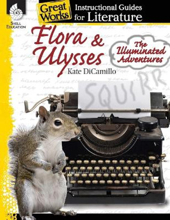 Flora & Ulysses: the Illuminated Adventures: An Instructional Guide for Literature by Debra J. Housel 9781480782341